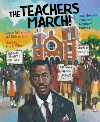 The teachers march! : how Selma's teachers changed history