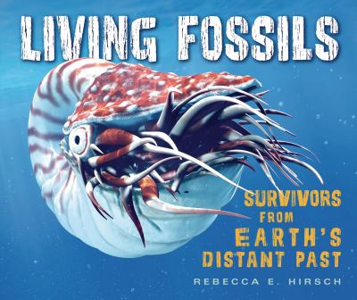 Living fossils : survivors from Earth's distant past