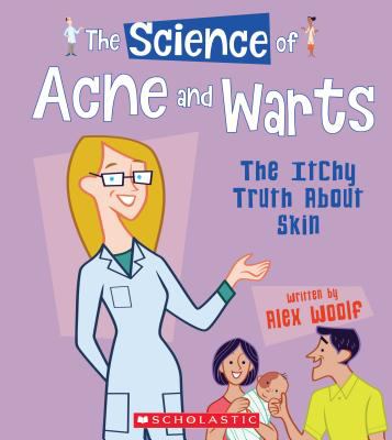 The science of acne and warts : the itchy truth about skin