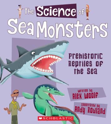 The science of sea monsters : prehistoric reptiles of the sea