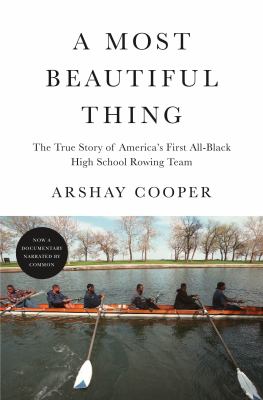 A most beautiful thing : the true story of the first all-black high school rowing team