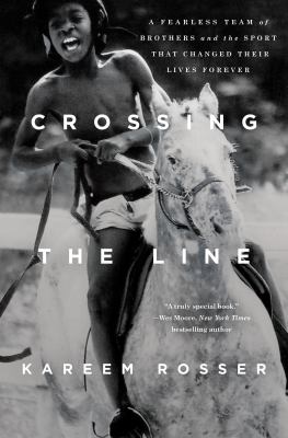 Crossing the line : a fearless team of brothers and the sport that changed their lives forever