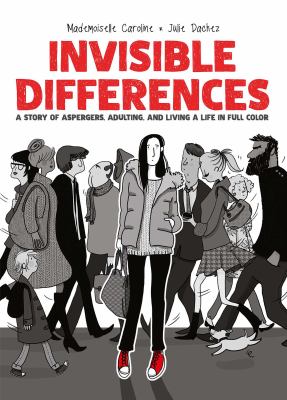 Invisible differences : a story of Asperger's, adulting, and living a life in full color