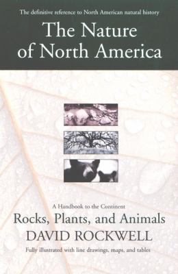 The nature of North America : a handbook to the continent : rocks, plants, and animals