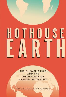 Hothouse earth : the climate crisis and the importance of carbon neutrality