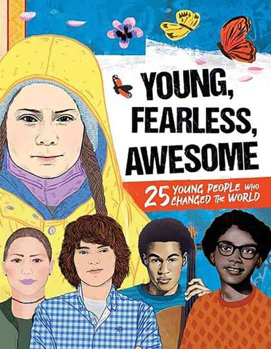Young, fearless, awesome : 25 young people who changed the world