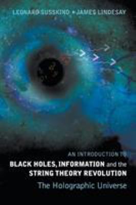 An introduction to black holes, information and the string theory revolution : the holographic universe