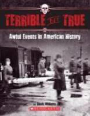 TERRIBLE BUT TRUE : awful events in American history