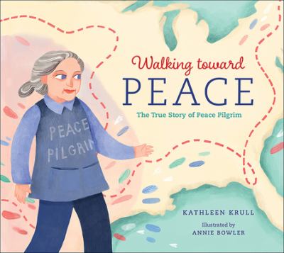 Walking toward peace : the true story of a brave woman called peace pilgrim