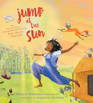 Jump at the sun : the true life take of unstoppable storycatcher Zora Neale Hurston