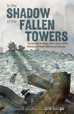 In the shadow of the fallen towers : the seconds, minutes, hours, days, weeks, months, and years after the 9/11 attacks