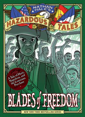 Blades of freedom : a tale of Haiti, Napoleon, and the Louisiana Purchase