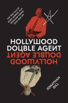 Hollywood double agent : the true tale of Boris Morros, film producer turned Cold War spy