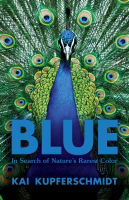 Blue : in search of nature's rarest color