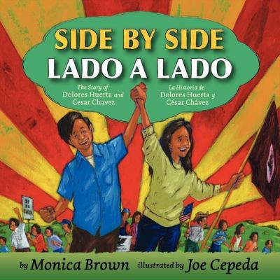 Side by side : the story of Dolores Huerta and Cesar Chavez = Lado a lado : la historia de Dolores Huerta y César Chávez