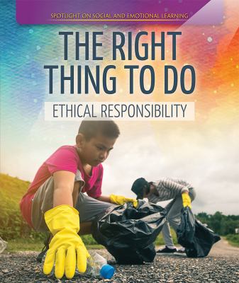 The right thing to do : ethical responsibility