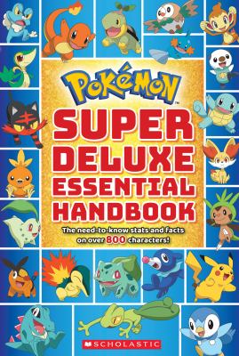 Pokémon! super deluxe essential handbook : the need-to-know stats and facts on over 800 characters!.