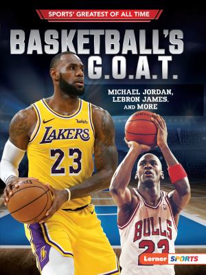 Basketball's G.O.A.T. : Michael Jordan, LeBron James, and more