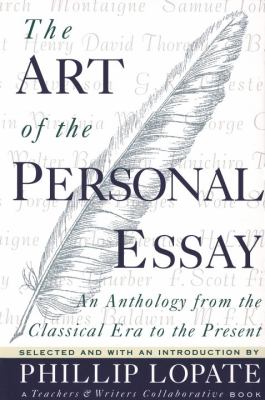 The art of the personal essay : an anthology from the classical era to the present