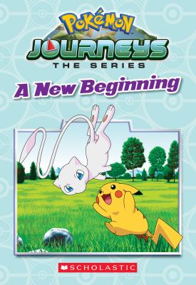 Pokémon journeys, the series. : A new beginning. A new beginning /