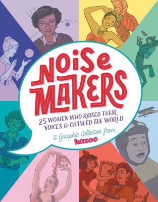 Noisemakers : 25 women who raised their voices & changed the world : a graphic collection from  kazoo.