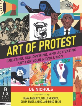 Art of Protest : Creating, Discovering, and Activating Art for Your Revolution.