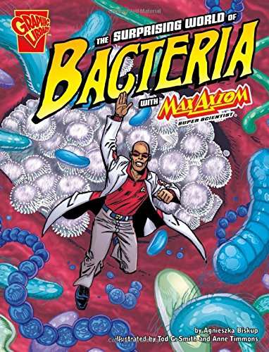 The surprising world of bacteria with Max Axiom, super scientist : 4D an augmented reading science experience