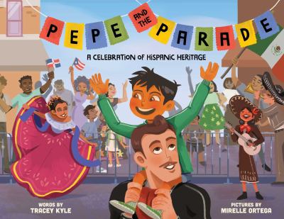 Pepe and the Parade : A Celebration of Hispanic Heritage.