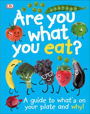 Are you what you eat? : a guide to what's on your plate and why!