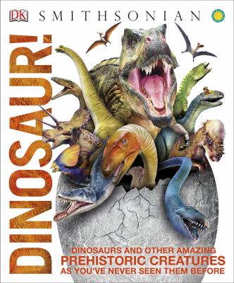Dinosaur! : dinosaurs and other amazing prehistoric creatures as you've never seen them before