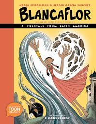 Blancaflor, the hero with secret powers : a folktale from Latin America : a toon graphic