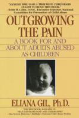 Outgrowing the pain : a book for and about adults abused as children