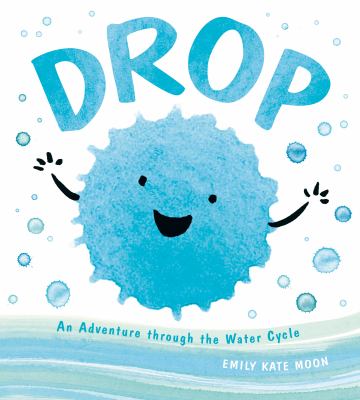 Drop : An Adventure Through The Water Cycle