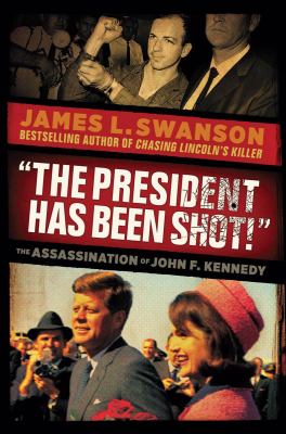 "The President has been shot!" : the assassination of President John F. Kennedy
