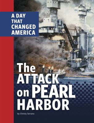 The attack on Pearl Harbor : a day that changed America