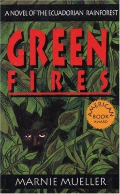 Green fires : assault on Eden: a novel of the Ecuadorian rain forest