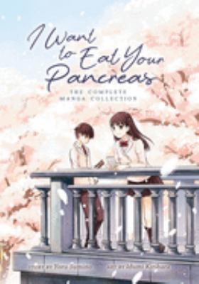 I want to eat your pancreas : the complete manga collection
