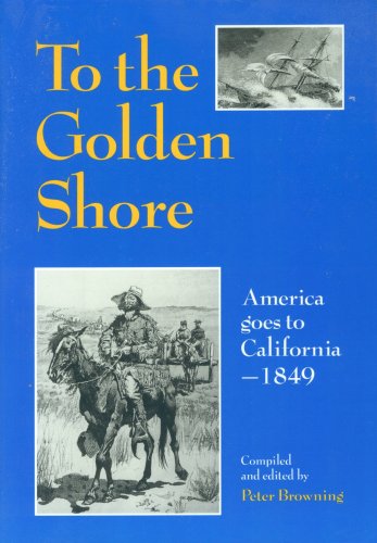 To the golden shore : America goes to California, 1849