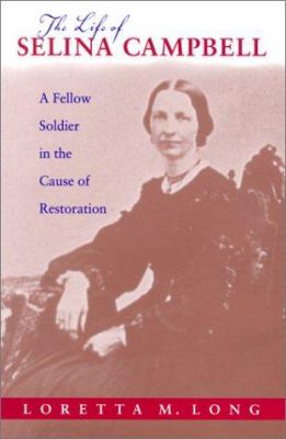 The life of Selina Campbell : a fellow soldier in the cause of restoration
