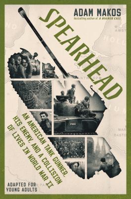 Spearhead : an American tank gunner, his enemy, and a collision of lives in World War II, adapted for Young Adults