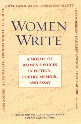 Women write : a mosaic of women's voices in fiction, poetry, memoir, and essay