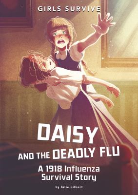 Daisy and the deadly flu : a 1918 influenza survival story