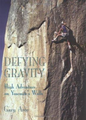 Defying gravity : high adventure on Yosemite's walls