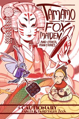 Tamamo the fox maiden and other Asian stories : a cautionary fables & fairytales book/