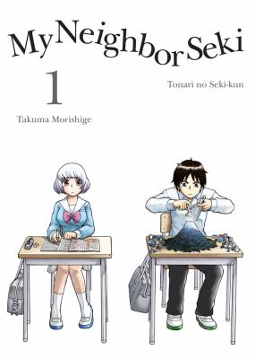 My neighbor Seki: tonari no Seki-kun : Vol. 1. Volume 1 /