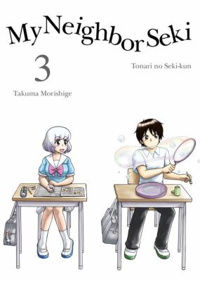 My neighbor Seki: tonari no Seki-kun : Vol. 3. Volume 3 /