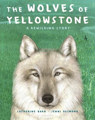 The wolves of Yellowstone : a rewilding story