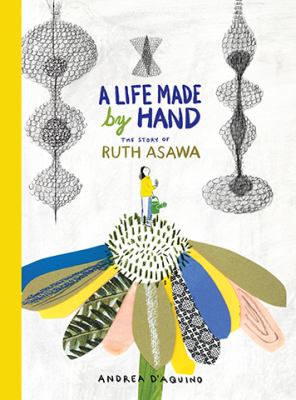 A life made by hand : the story of Ruth Asawa