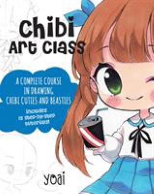 Chibi Art Class : A complete course in drawing chibi cuties and beasties