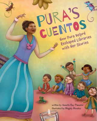 Pura's cuentos : how Pura Belpré reshaped libraries with her stories